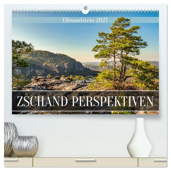 Zschand Perspektiven - Elbsandstein (hochwertiger Premium Wandkalender 2027 DIN A2 quer) Kunstdruck in Hochglanz