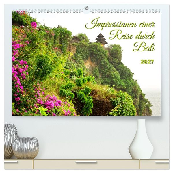 Impressionen einer Reise durch Bali (hochwertiger Premium Wandkalender 2027 DIN A2 quer) Kunstdruck in Hochglanz