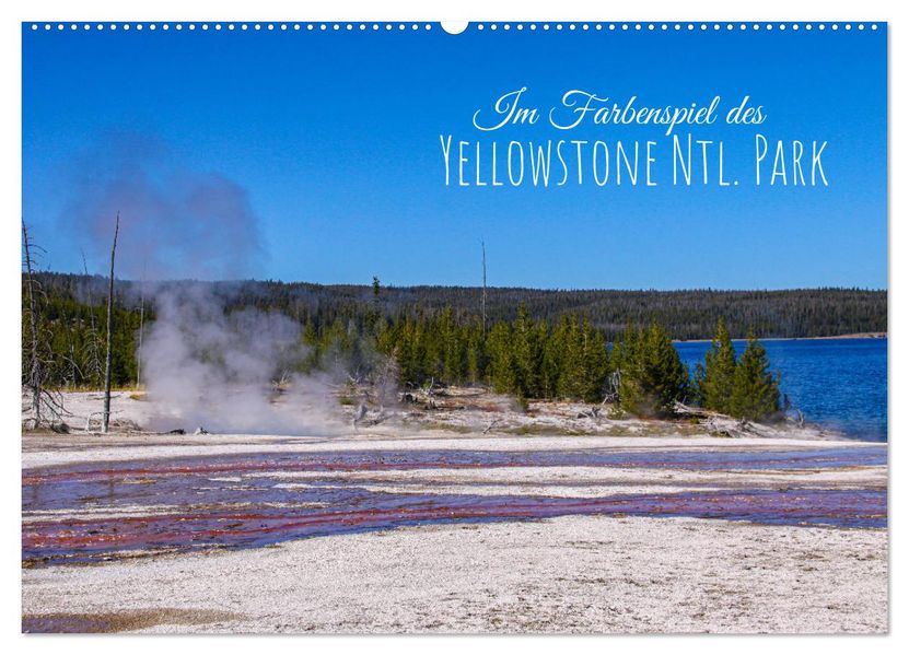 Im Farbenspiel des Yellowstone Natl. Park (Wandkalender 2027 DIN A2 quer) CALVENDO Monatskalender
