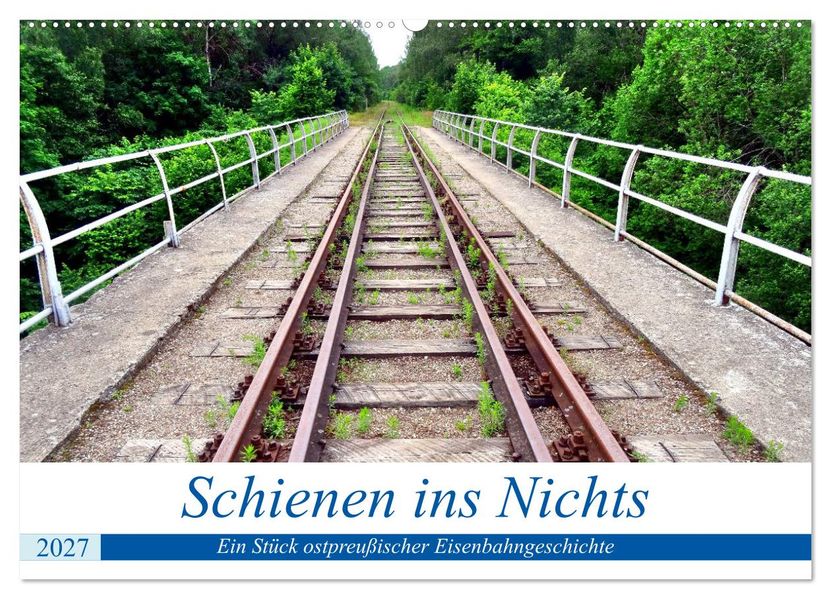 Schienen ins Nichts - Ein Stück ostpreußischer Eisenbahngeschichte (Wandkalender 2027 DIN A2 quer) CALVENDO Monatskalender