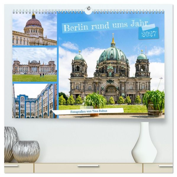 Berlin rund ums Jahr (hochwertiger Premium Wandkalender 2027 DIN A2 quer) Kunstdruck in Hochglanz