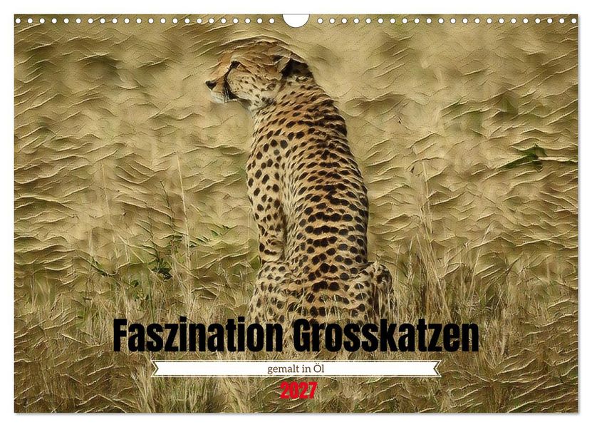 Faszination Grosskatzen gemalt in Öl (Wandkalender 2027 DIN A3 quer) CALVENDO Monatskalender