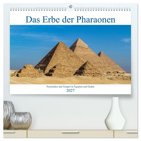 Das Erbe der Pharaonen (hochwertiger Premium Wandkalender 2027 DIN A2 quer) Kunstdruck in Hochglanz