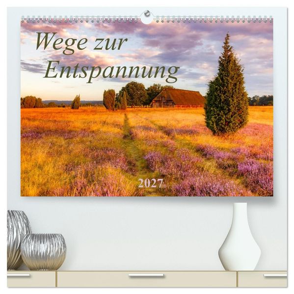 Wege zur Entspannung 2027 (hochwertiger Premium Wandkalender 2027 DIN A2 quer) Kunstdruck in Hochglanz