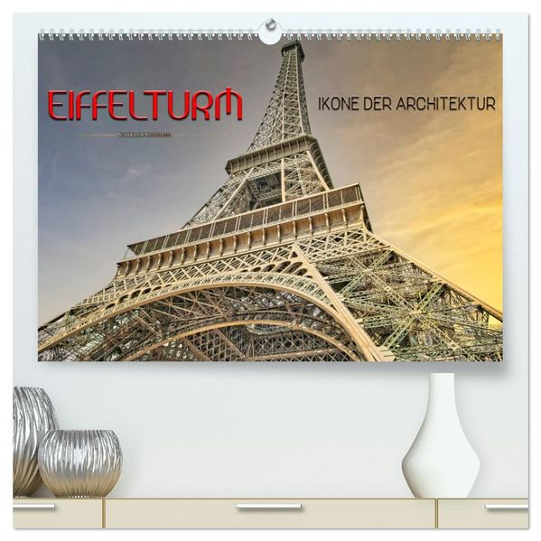 Eiffelturm - Ikone der Architektur (hochwertiger Premium Wandkalender 2027 DIN A2 quer) Kunstdruck in Hochglanz