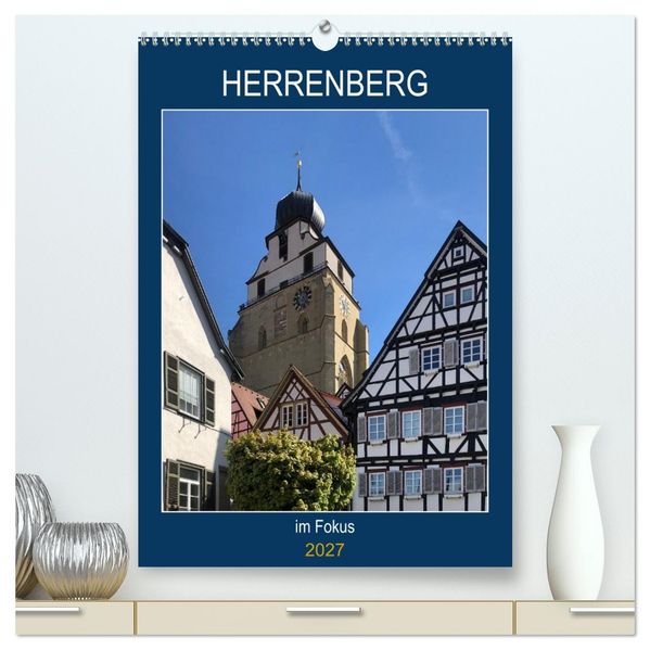 Herrenberg im Fokus (hochwertiger Premium Wandkalender 2027 DIN A2 hoch) Kunstdruck in Hochglanz