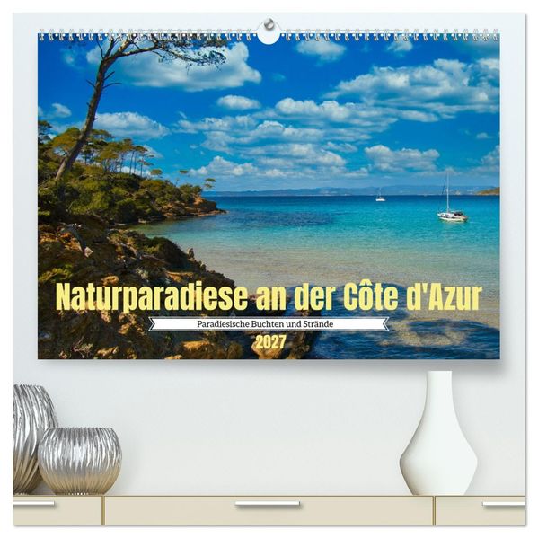 Naturparadiese an der Côte d'Azur (hochwertiger Premium Wandkalender 2027 DIN A2 quer) Kunstdruck in Hochglanz