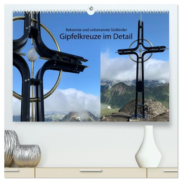 Bekannte und unbekannte Südtiroler Gipfelkreuze im Detail (hochwertiger Premium Wandkalender 2027 DIN A2 quer) Kunstdruck in Hochglanz
