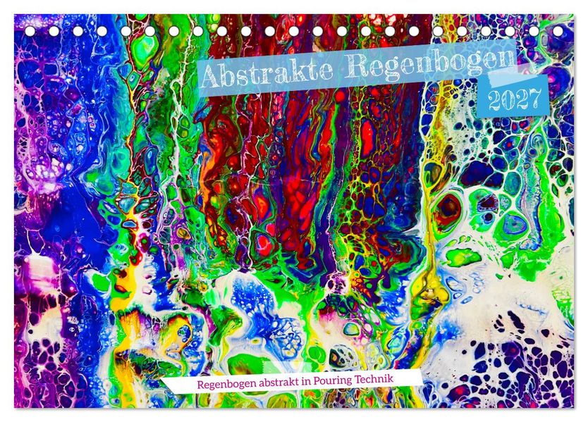 Abstrakte Regenbogen (Tischkalender 2027 DIN A5 quer) CALVENDO Monatskalender