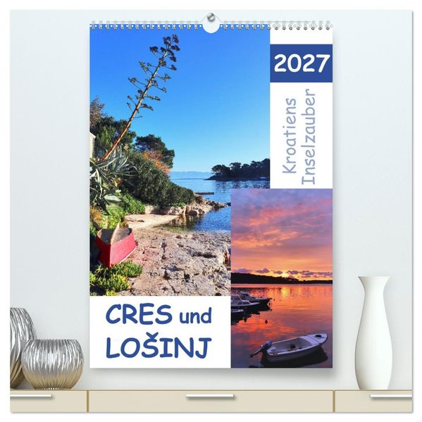 Kroatiens Inselzauber Cres und Losinj (hochwertiger Premium Wandkalender 2027 DIN A2 hoch) Kunstdruck in Hochglanz