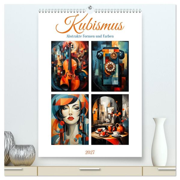 Kubismus - Abstrakte Formen und Farben (hochwertiger Premium Wandkalender 2027 DIN A2 hoch) Kunstdruck in Hochglanz