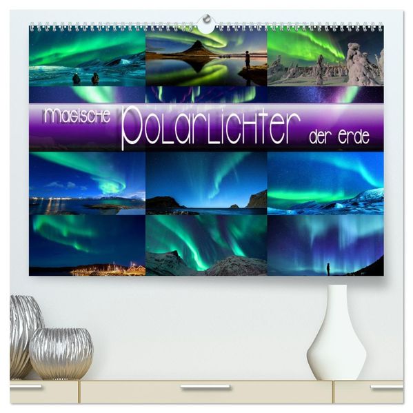 Magische Polarlichter der Erde (hochwertiger Premium Wandkalender 2027 DIN A2 quer) Kunstdruck in Hochglanz