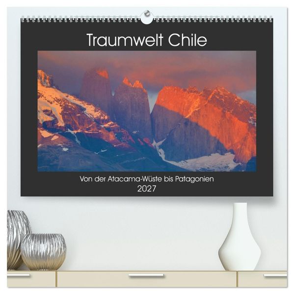 Traumwelt Chile (hochwertiger Premium Wandkalender 2027 DIN A2 quer) Kunstdruck in Hochglanz