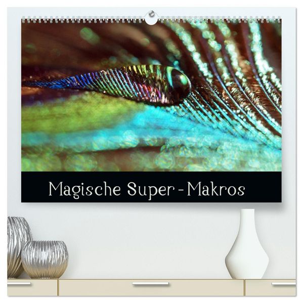 Magische Super-Makros (hochwertiger Premium Wandkalender 2027 DIN A2 quer) Kunstdruck in Hochglanz