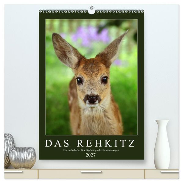 Das Rehkitz ein zauberhaftes Geschöpf mit großen braunen Augen (hochwertiger Premium Wandkalender 2027 DIN A2 hoch) Kunstdruck in Hochglanz