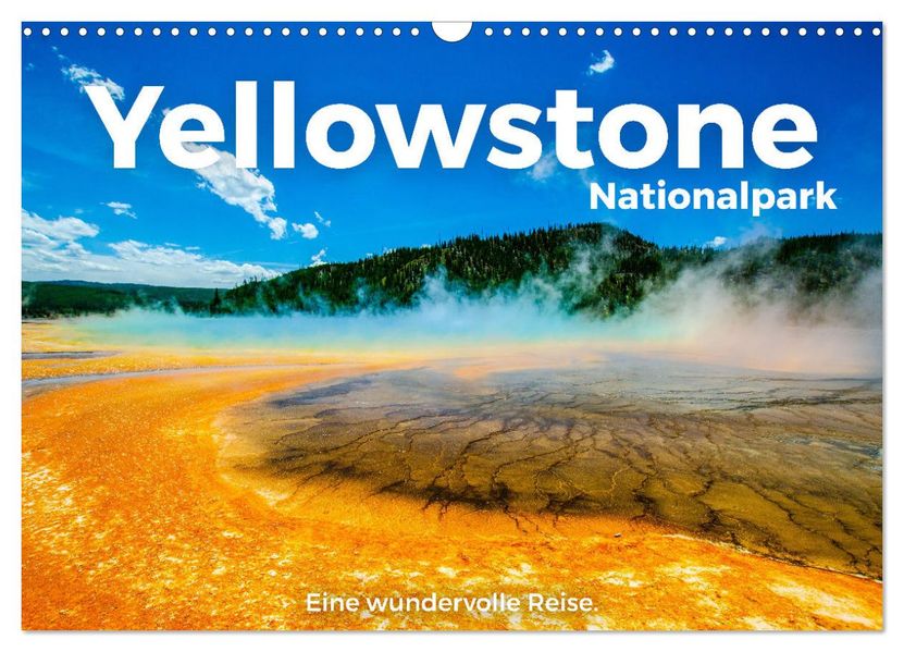 Yellowstone Nationalpark - Eine wundervolle Reise. (Wandkalender 2027 DIN A3 quer) CALVENDO Monatskalender