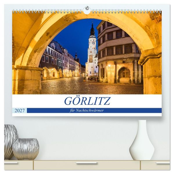 GÖRLITZ für Nachtschwärmer (hochwertiger Premium Wandkalender 2027 DIN A2 quer) Kunstdruck in Hochglanz