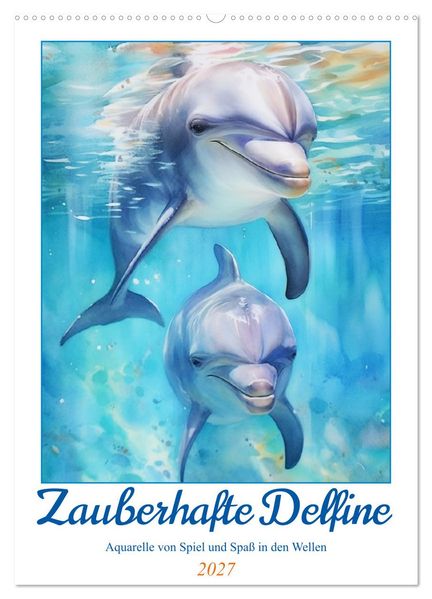 Zauberhafte Delfine. Aquarelle von Spiel und Spaß in den Wellen (Wandkalender 2027 DIN A2 hoch) CALVENDO Monatskalender