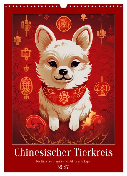 Chinesischer Tierkreis (Wandkalender 2027 DIN A3 hoch) CALVENDO Monatskalender