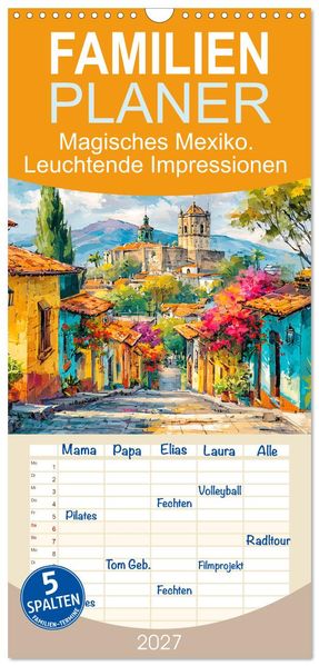 Familienplaner 2027 - Magisches Mexiko. Leuchtende Impressionen mit 5 Spalten (Wandkalender 21 x 45 cm) CALVENDO