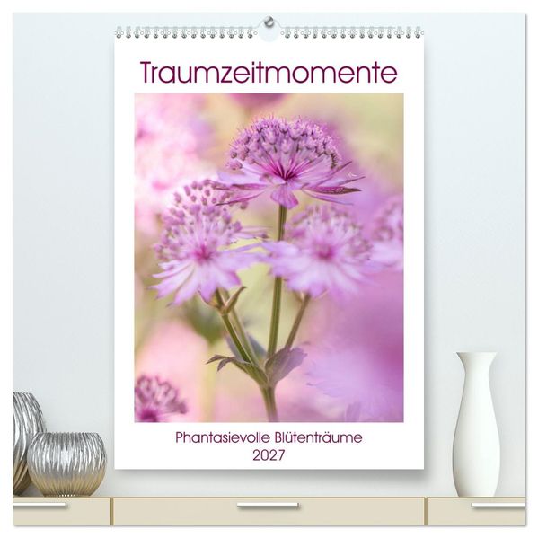 Traumzeitmomente (hochwertiger Premium Wandkalender 2027 DIN A2 hoch) Kunstdruck in Hochglanz