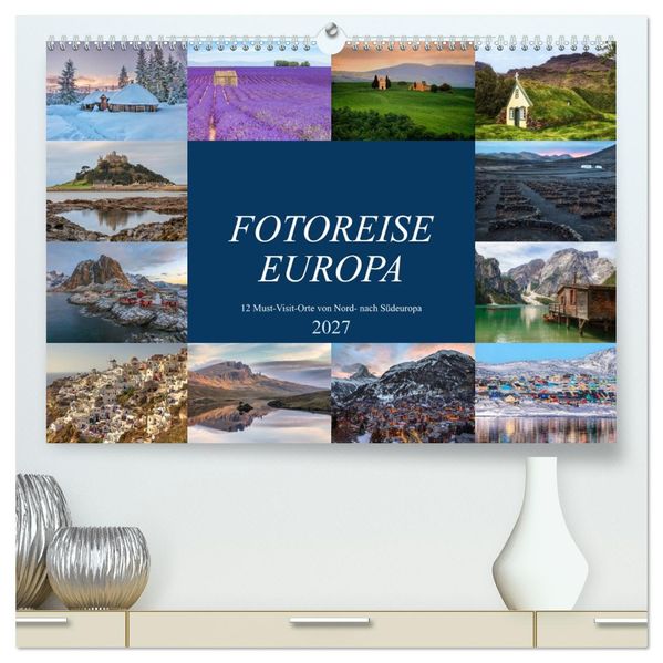 Fotoreise Europa 12 Must-Visit-Orte von Nord- nach Südeuropa (hochwertiger Premium Wandkalender 2027 DIN A2 quer) Kunstdruck in Hochglanz