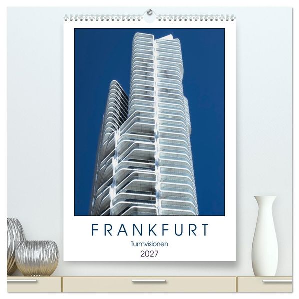 Frankfurt Turmvisionen (hochwertiger Premium Wandkalender 2027 DIN A2 hoch) Kunstdruck in Hochglanz
