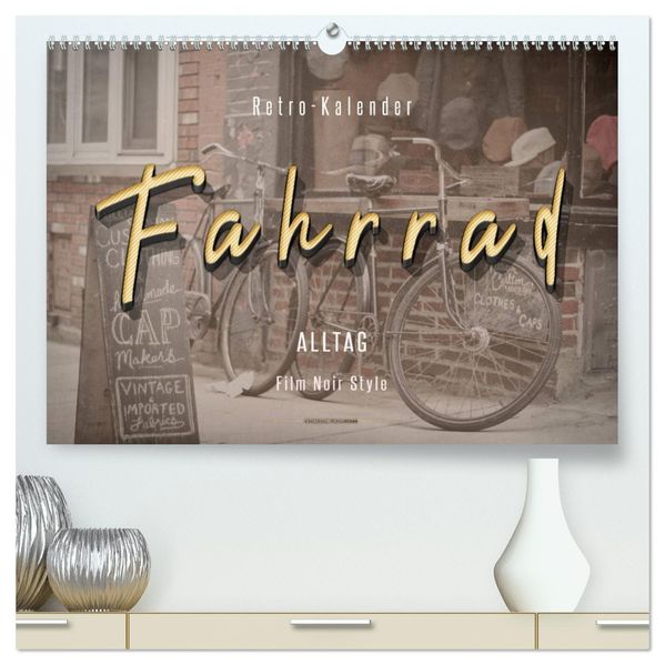 Fahrrad Alltag - Film Noir Style (hochwertiger Premium Wandkalender 2027 DIN A2 quer) Kunstdruck in Hochglanz