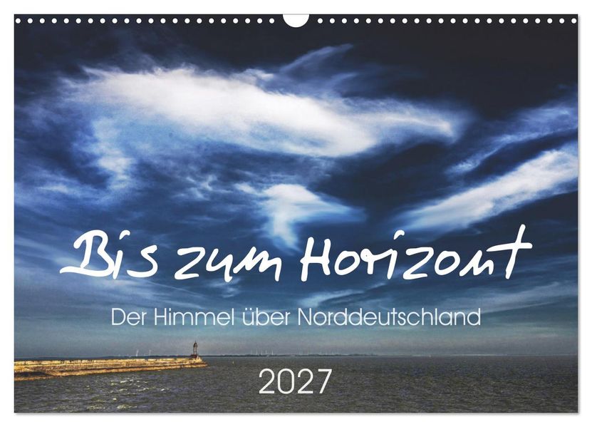 Bis zum Horizont. Der Himmel über Norddeutschland. (Wandkalender 2027 DIN A3 quer) CALVENDO Monatskalender