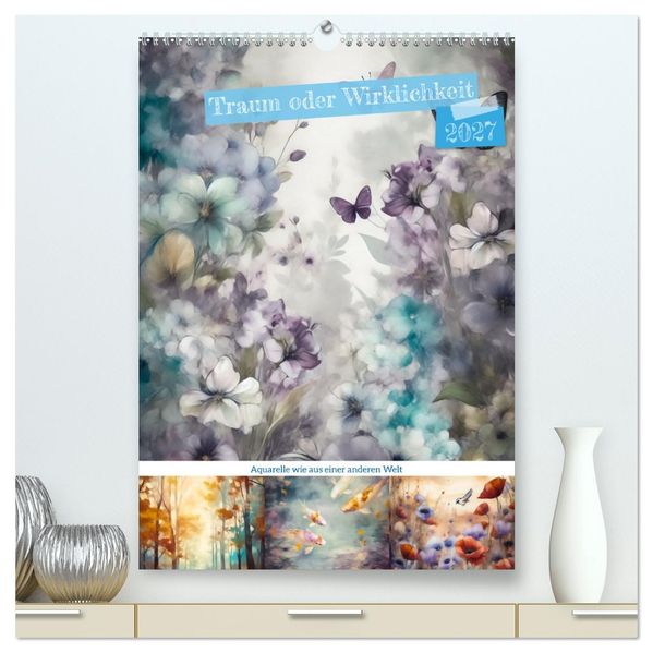 Traum oder Wirklichkeit (hochwertiger Premium Wandkalender 2027 DIN A2 hoch) Kunstdruck in Hochglanz