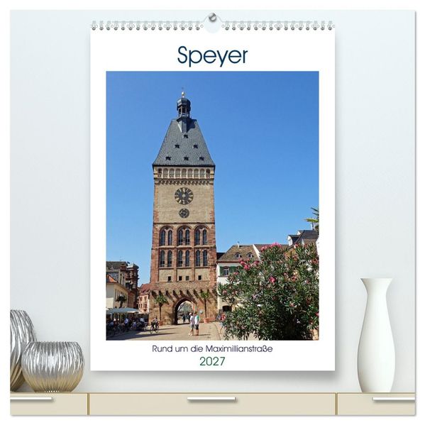 Speyer-Rund um die Maximilianstraße (hochwertiger Premium Wandkalender 2027 DIN A2 hoch) Kunstdruck in Hochglanz