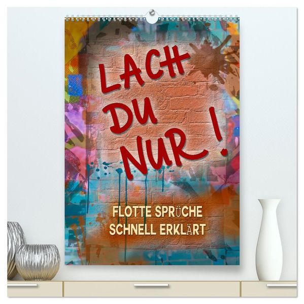 Lach du nur! - Flotte Sprüche schnell erklärt (hochwertiger Premium Wandkalender 2027 DIN A2 hoch) Kunstdruck in Hochglanz