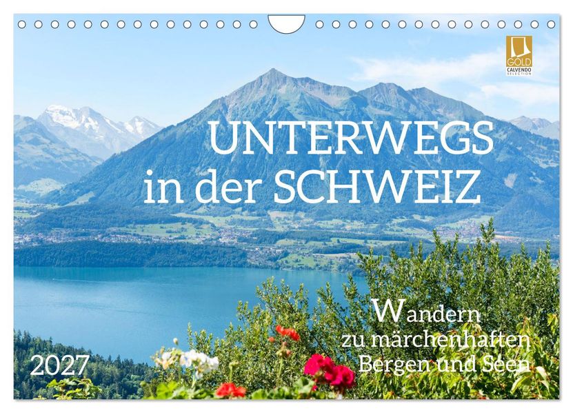 Unterwegs in der Schweiz: Wandern zu märchenhaften Bergen und Seen (Wandkalender 2027 DIN A4 quer) CALVENDO Monatskalender