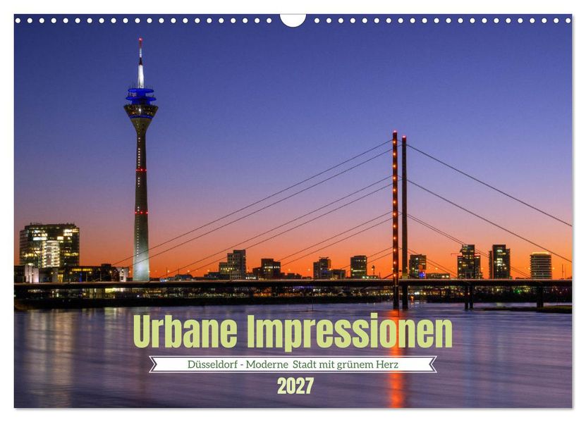 Urbane Impressionen. Düsseldorf - Moderne Stadt mit grünem Herz. (Wandkalender 2027 DIN A3 quer) CALVENDO Monatskalender