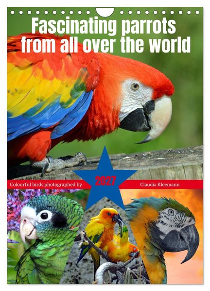 Fascinating parrots from all over the world (Wall Calendar 2027 DIN A4 portrait) CALVENDO 12 Month Wall Calendar
