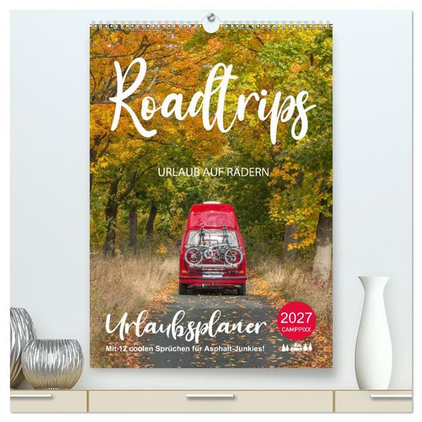 Roadtrips - Urlaub auf Rädern (hochwertiger Premium Wandkalender 2027 DIN A2 hoch) Kunstdruck in Hochglanz