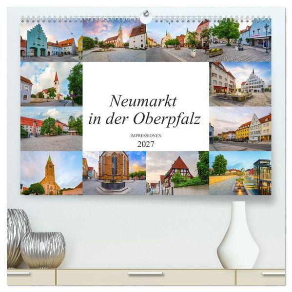 Neumarkt in der Oberpfalz Impressionen (hochwertiger Premium Wandkalender 2027 DIN A2 quer) Kunstdruck in Hochglanz