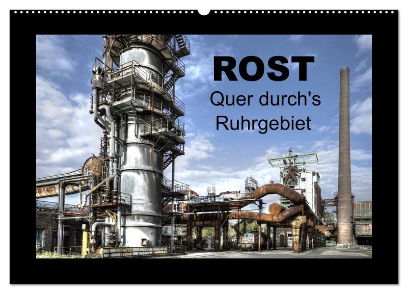 Rost - Quer durch's Ruhrgebiet (Wandkalender 2027 DIN A2 quer) CALVENDO Monatskalender
