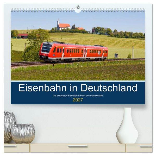 Eisenbahn in Deutschland (hochwertiger Premium Wandkalender 2027 DIN A2 quer) Kunstdruck in Hochglanz