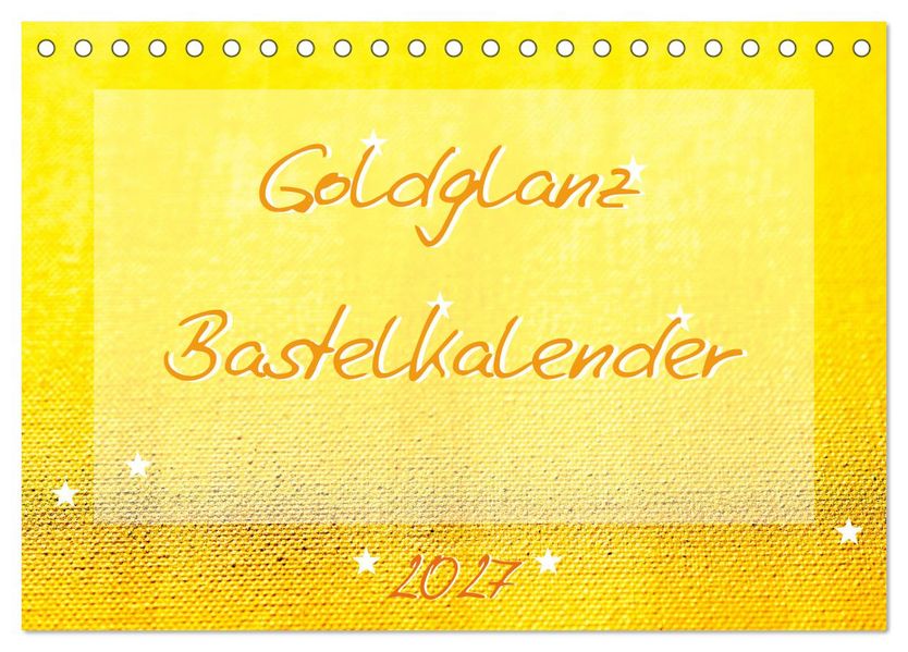 Goldglanz Bastelkalender (Tischkalender 2027 DIN A5 quer) CALVENDO Monatskalender