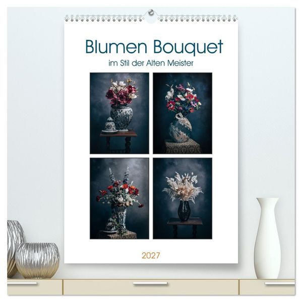 Blumen Bouquet (hochwertiger Premium Wandkalender 2027 DIN A2 hoch) Kunstdruck in Hochglanz