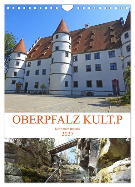 OBERPFALZ KULT.P - Der Norden Bayerns (Wandkalender 2027 DIN A4 hoch) CALVENDO Monatskalender