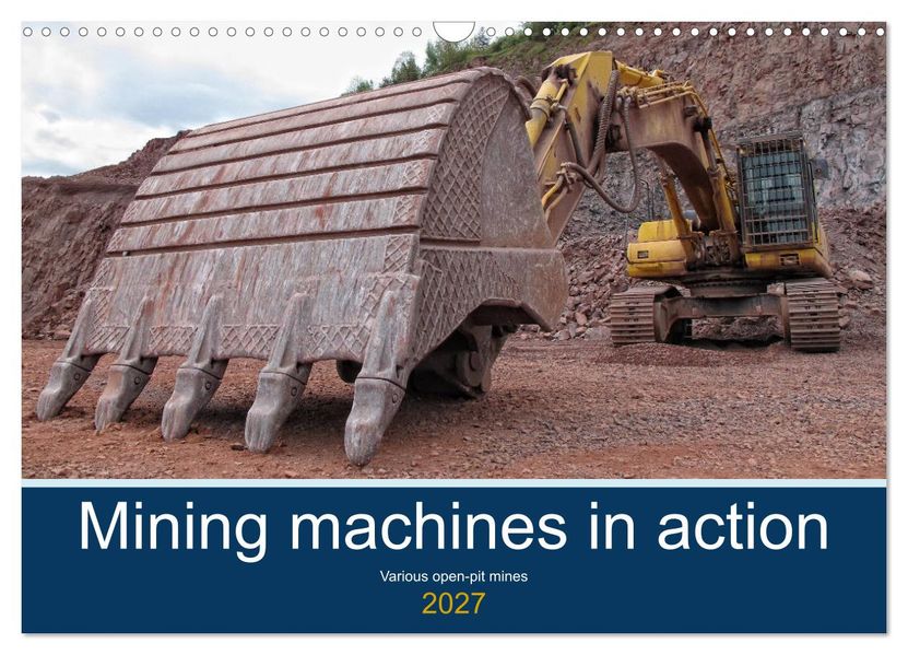Mining machines in action - Various open-pit mines (Wall Calendar 2027 DIN A3 landscape) CALVENDO 12 Month Wall Calendar