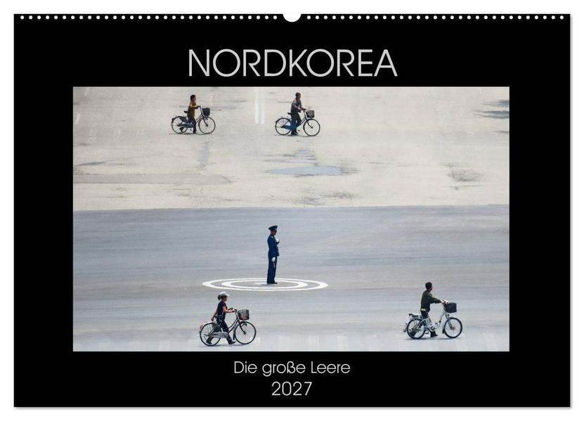 Nordkorea - Die große Leere (Wandkalender 2027 DIN A2 quer) CALVENDO Monatskalender