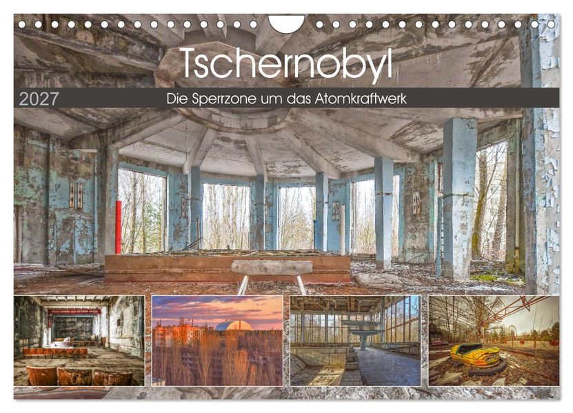 Tschernobyl - Die Sperrzone um das Atomkraftwerk (Wandkalender 2027 DIN A4 quer) CALVENDO Monatskalender