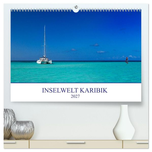 Inselwelt Karibik (hochwertiger Premium Wandkalender 2027 DIN A2 quer) Kunstdruck in Hochglanz