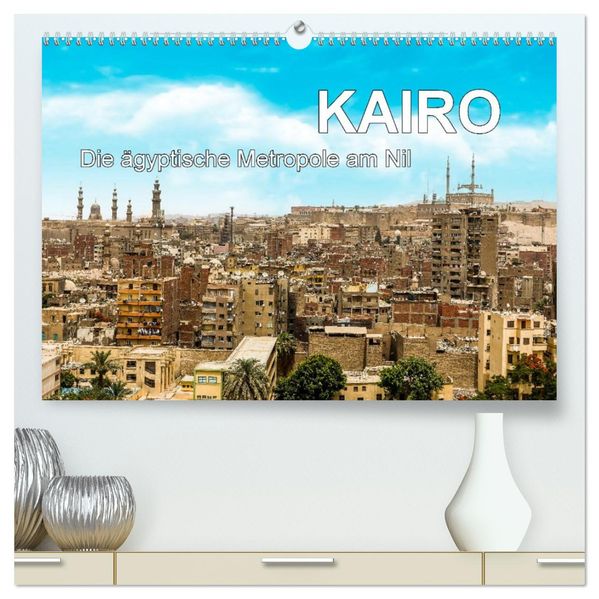 KAIRO Die ägyptische Metropole am Nil (hochwertiger Premium Wandkalender 2027 DIN A2 quer) Kunstdruck in Hochglanz