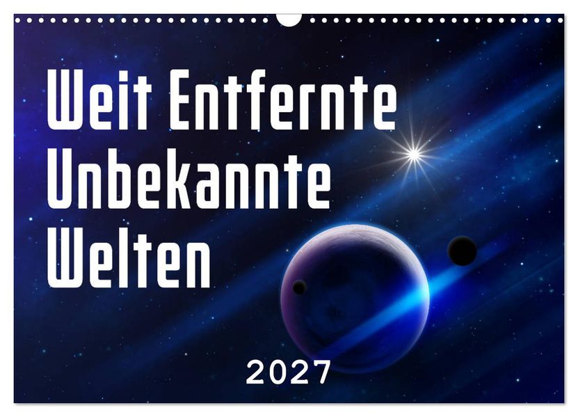 Weit entfernte unbekannte Welten (Wandkalender 2027 DIN A3 quer) CALVENDO Monatskalender