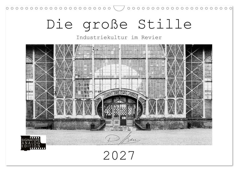 Die große Stille - Industriekultur im Revier (Wandkalender 2027 DIN A3 quer) CALVENDO Monatskalender