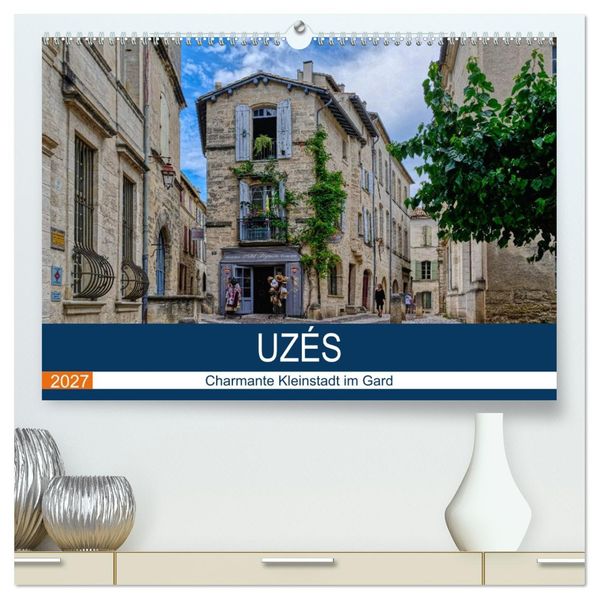 Uzés - Charmante Kleinstadt im Gard (hochwertiger Premium Wandkalender 2027 DIN A2 quer) Kunstdruck in Hochglanz